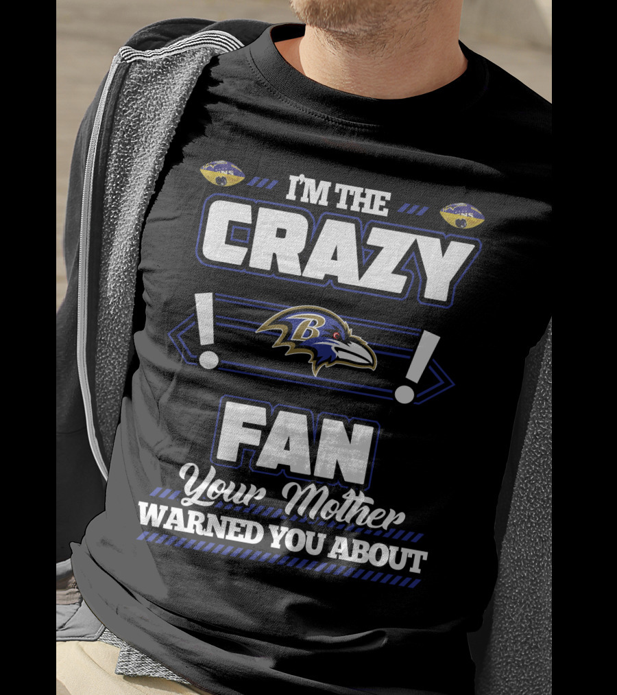 I'm The Crazy Baltimore Ravens Fan Your Mother Warned You About T-Shirt