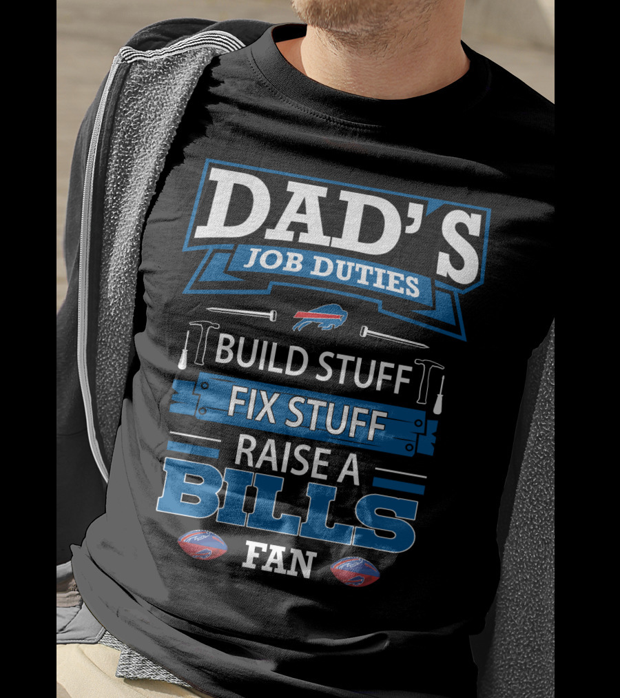 Dad's Job Duties Build Stuff Fix Stuff Raise A Buffalo Bills Fan T-Shirt