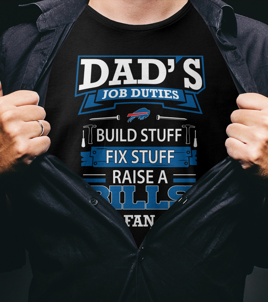 Dad's Job Duties Build Stuff Fix Stuff Raise A Buffalo Bills Fan T-Shirt