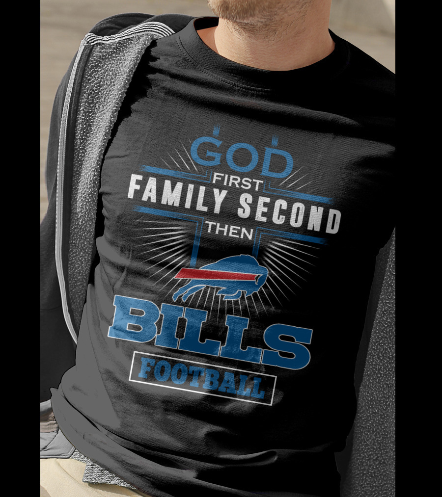 God First Family Second Then Bills Football T-Shirt