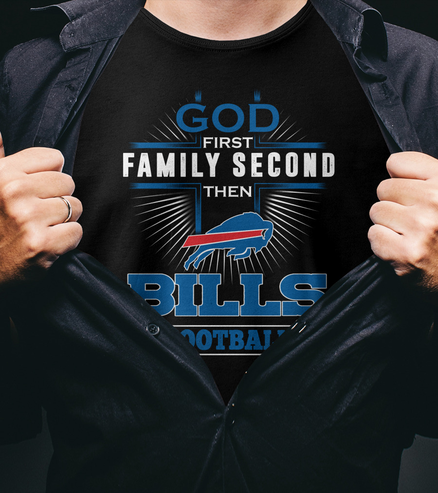 God First Family Second Then Bills Football T-Shirt