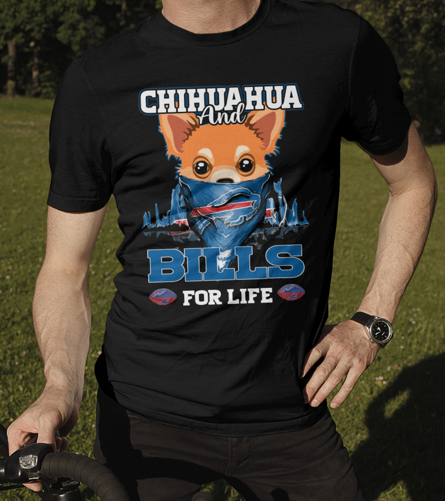 Chihuahua And Bills For Life T-Shirt