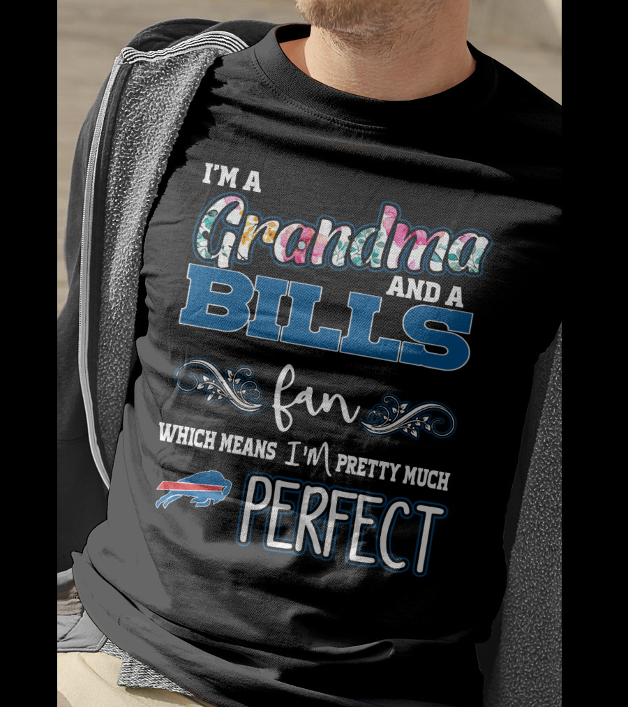 I'm A Grandma And A Bills Fan Which Means I'm Pretty Much Perfect T-Shirt