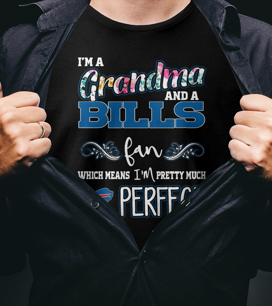 I'm A Grandma And A Bills Fan Which Means I'm Pretty Much Perfect T-Shirt