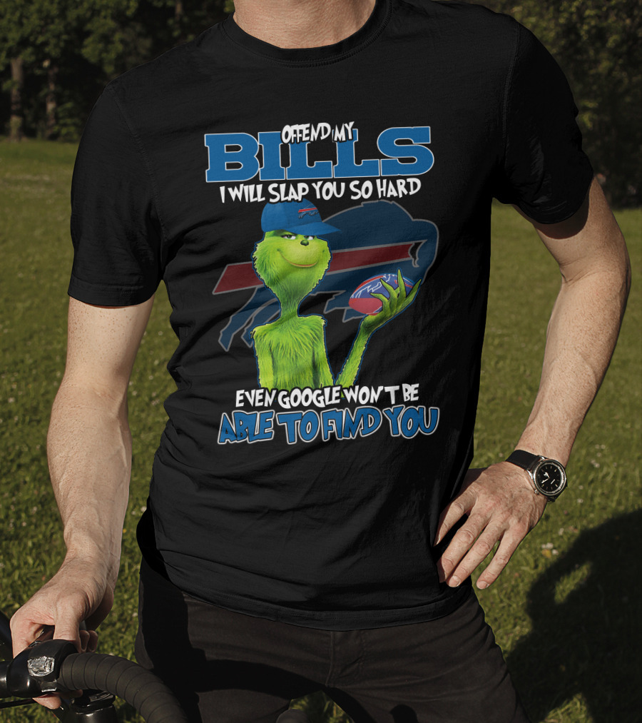 Offend My Bills I Will Slap You So Hard Even Google Won't Be Able To Find You Grinch Buffalo Bills Football T-Shirt