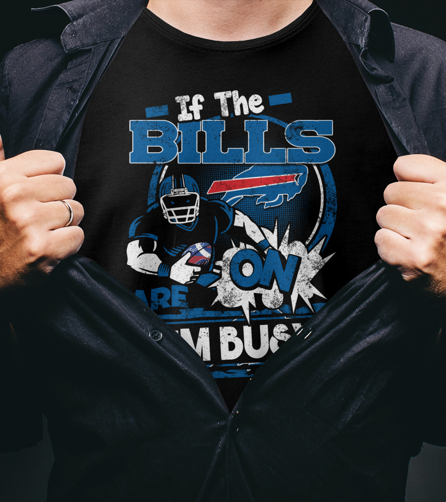 If The Bills Are On I'm Busy Buffalo Bills Football T-Shirt