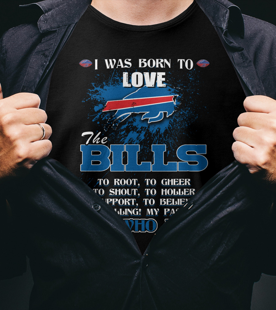 I Was Born To Love The Bills It's Who I Am T-Shirt