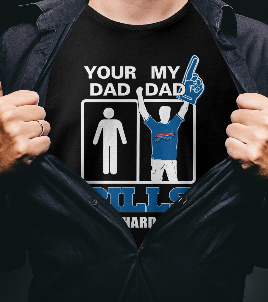 Your Dad My Dad Bills Die-Hard Fan T-Shirt