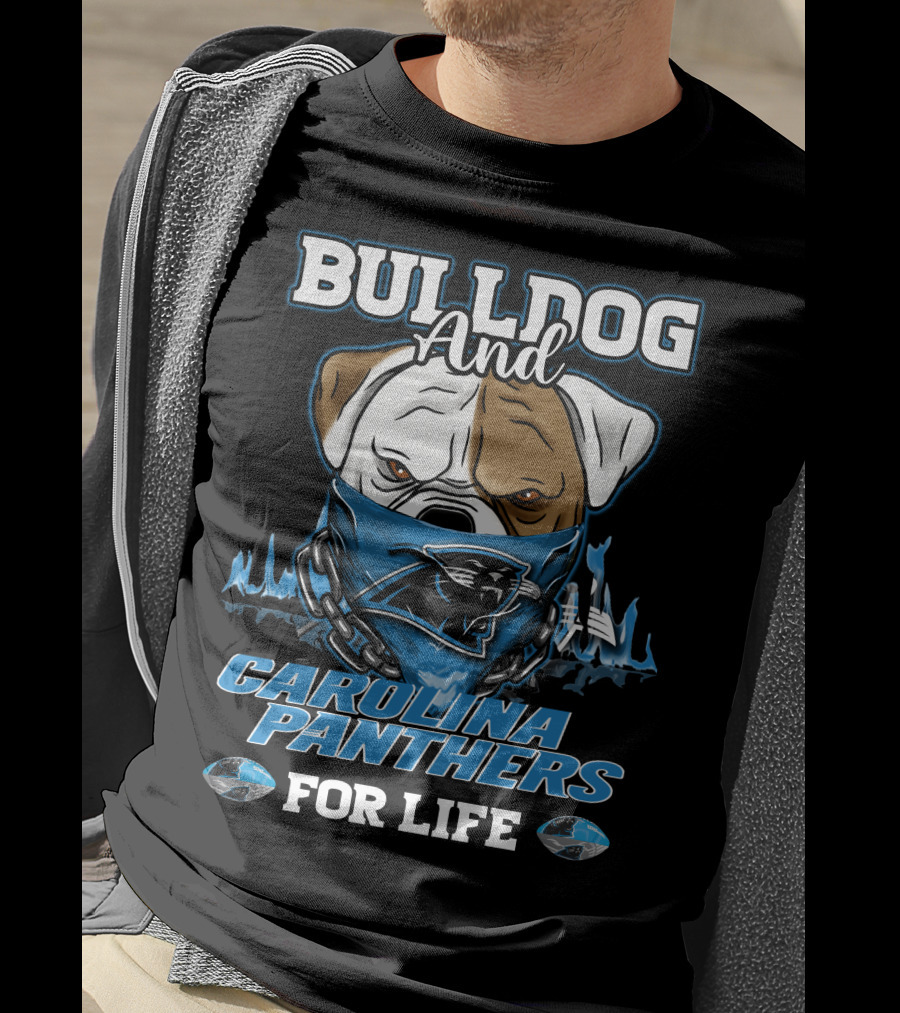 Bulldog And Carolina Panthers For Life T-Shirt