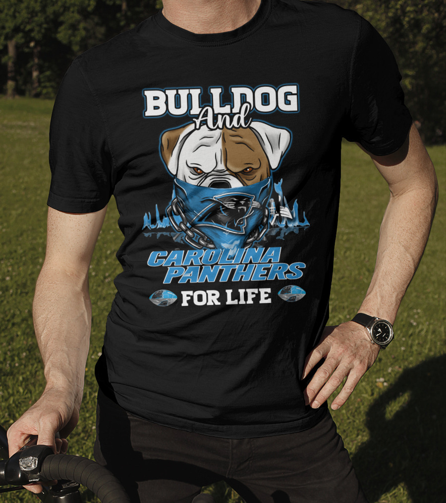 Bulldog And Carolina Panthers For Life T-Shirt