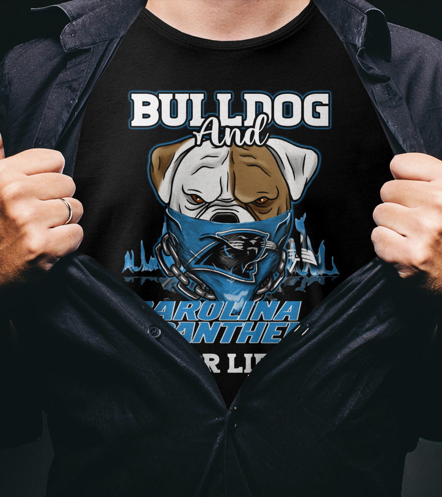 Bulldog And Carolina Panthers For Life T-Shirt