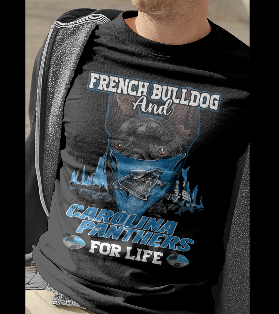 French Bulldog And Carolina Panthers For Life T-Shirt