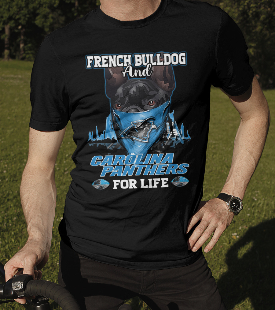 French Bulldog And Carolina Panthers For Life T-Shirt