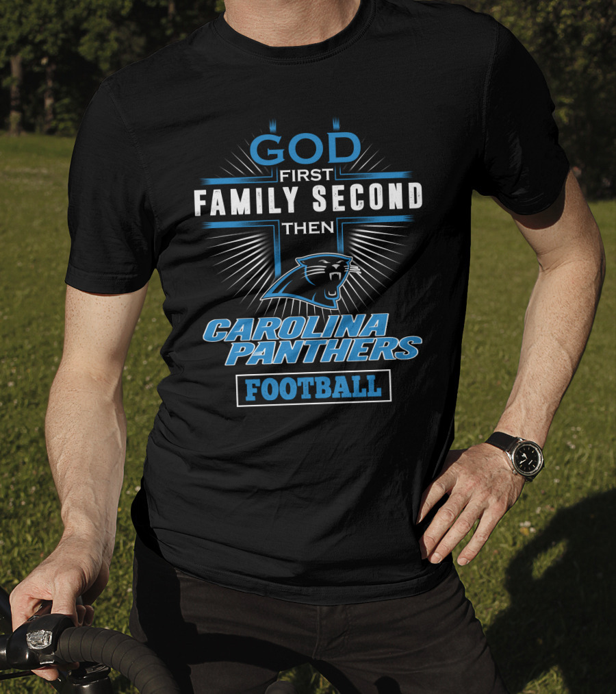God First Family Second Then Carolina Panthers Football T-Shirt