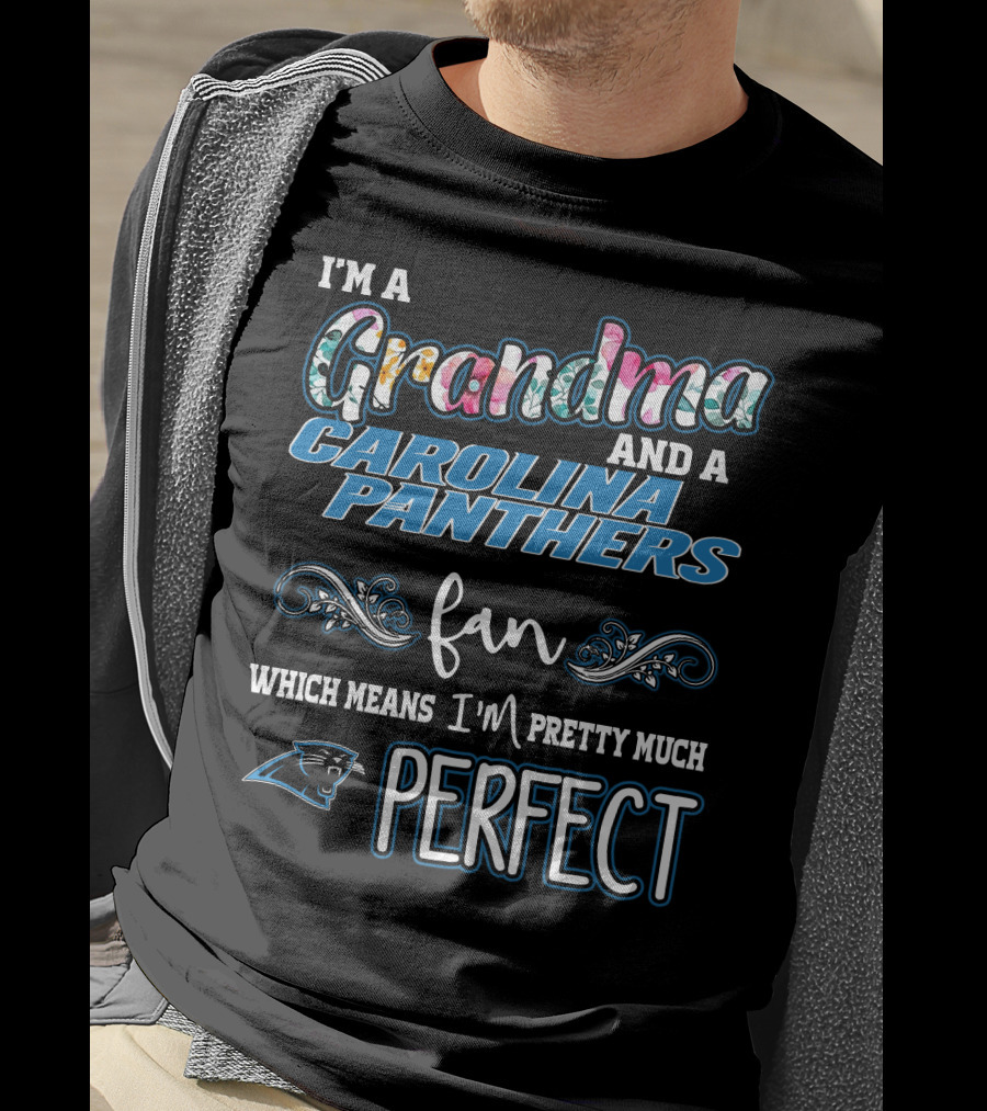 I'm A Grandma And A Carolina Panthers Fan Which Means I'm Pretty Much Perfect T-Shirt