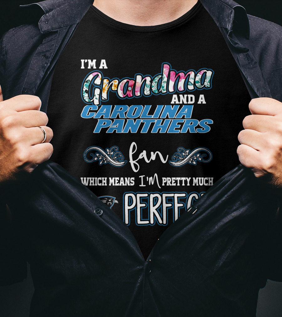 I'm A Grandma And A Carolina Panthers Fan Which Means I'm Pretty Much Perfect T-Shirt