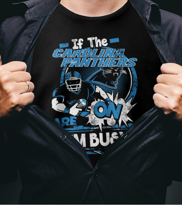 If The Carolina Panthers Are On I'm Busy T-Shirt