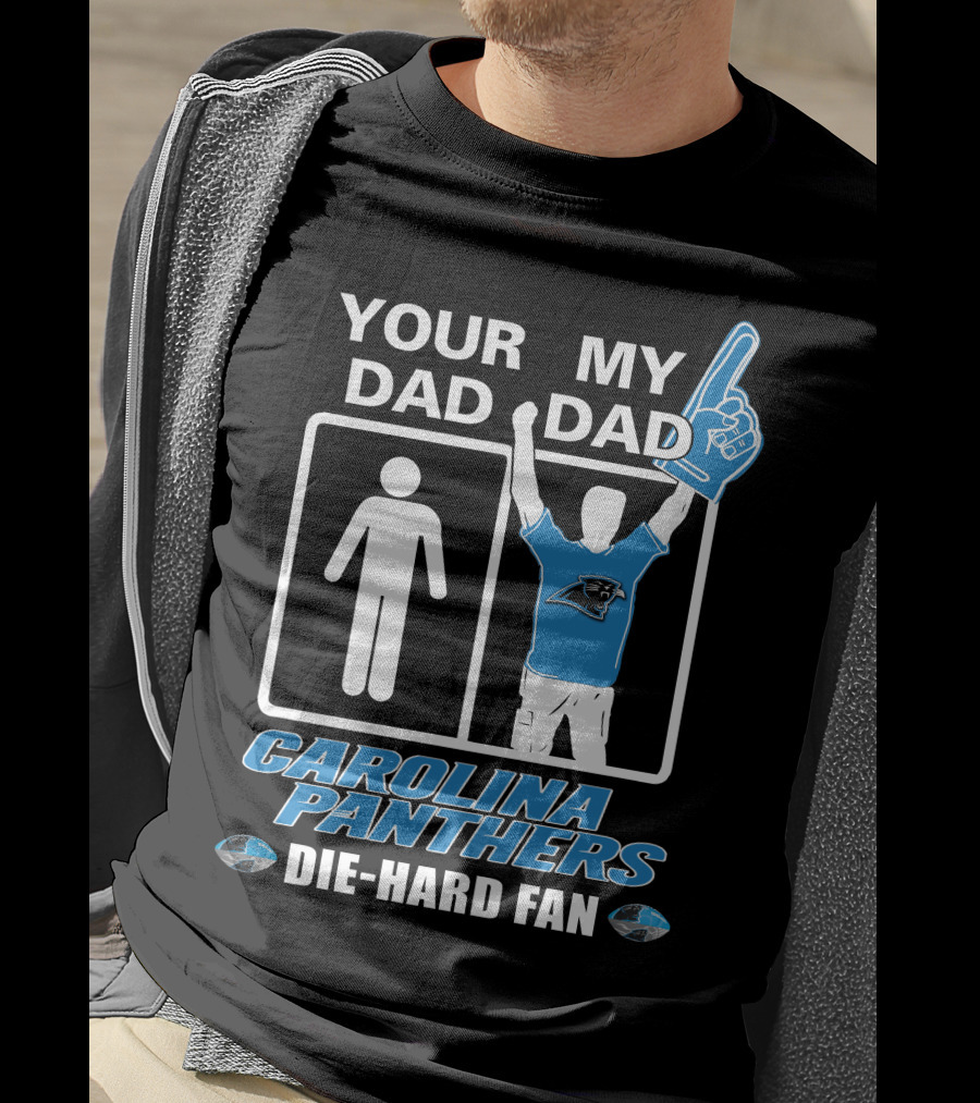 Your Dad My Dad Carolina Panthers Die-Hard Fan T-Shirt