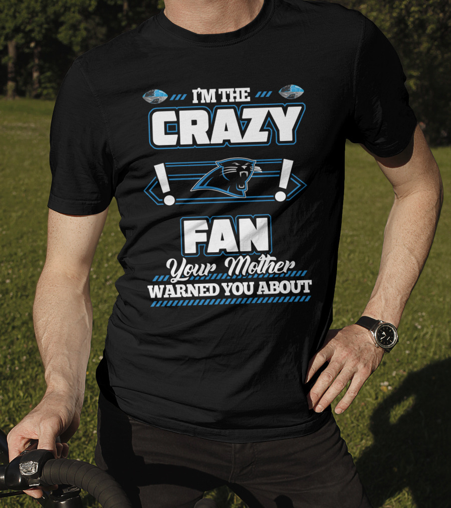 I'm The Crazy Fan Your Mother Warned You About Carolina Panthers T-Shirt