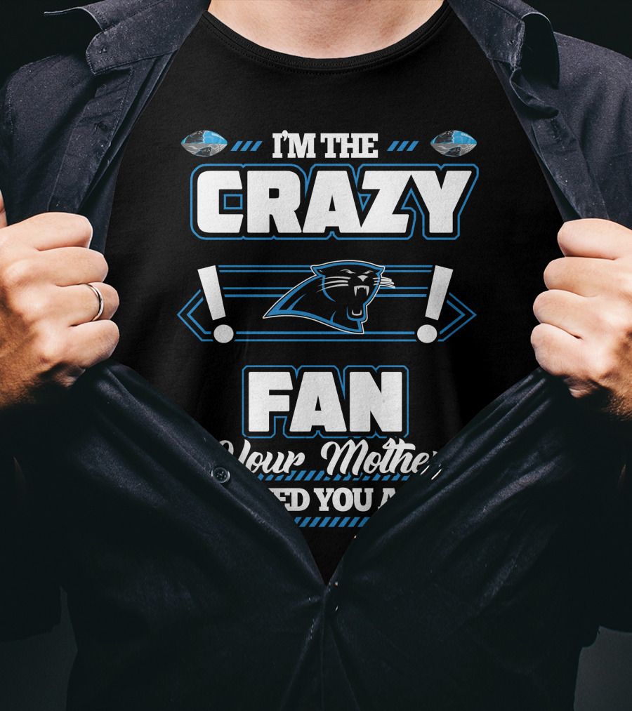 I'm The Crazy Fan Your Mother Warned You About Carolina Panthers T-Shirt