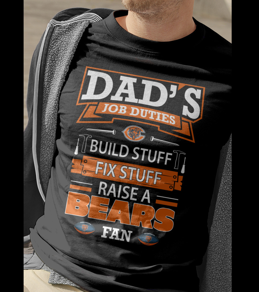 Dad's Job Duties Build Fix Raise A Bears Fan Chicago Bears T-Shirt