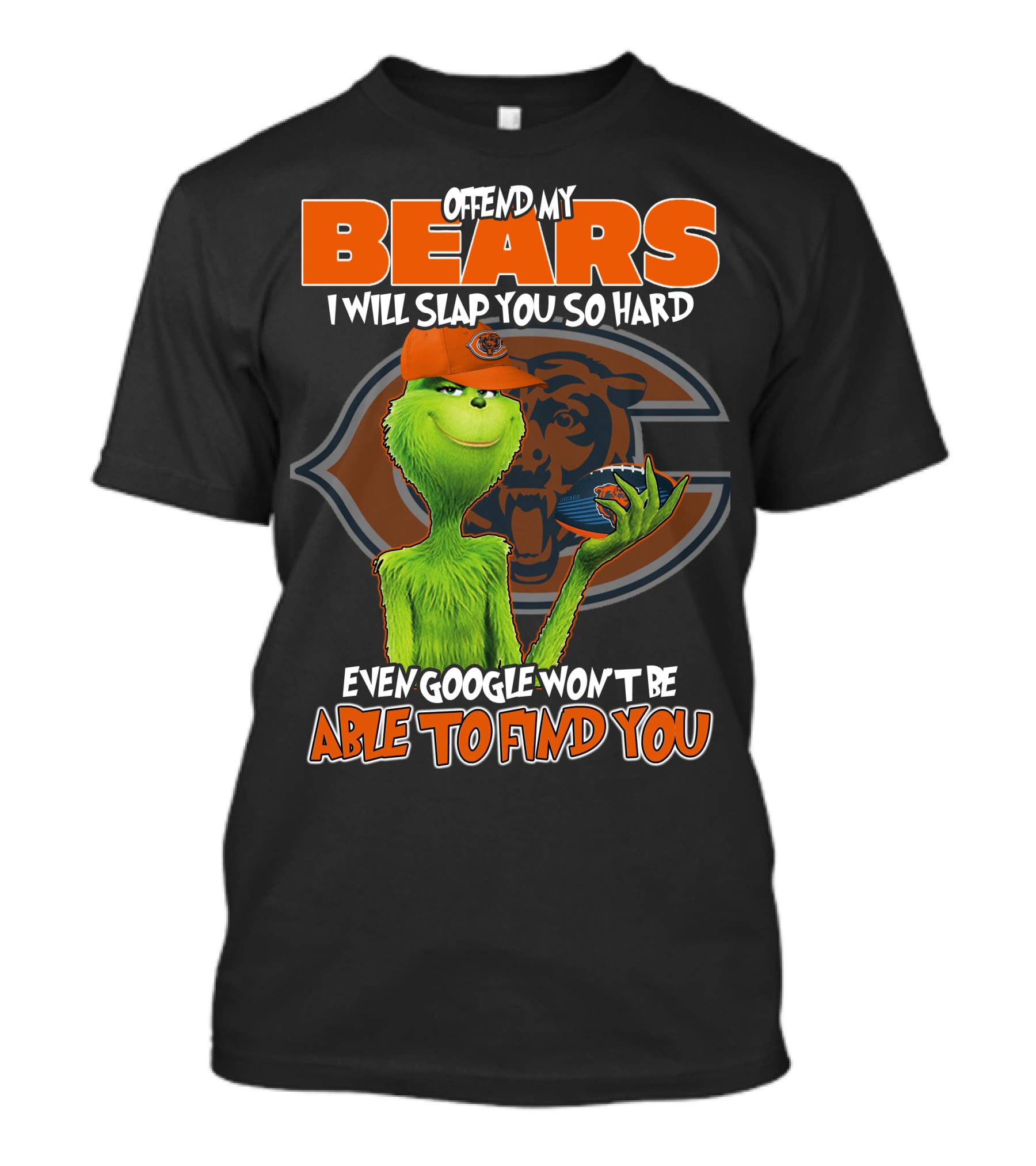 Offend My Bears I Will Slap You So Hard Even Google Won't Be Able To Find You Grinch Chicago Bears T-Shirt