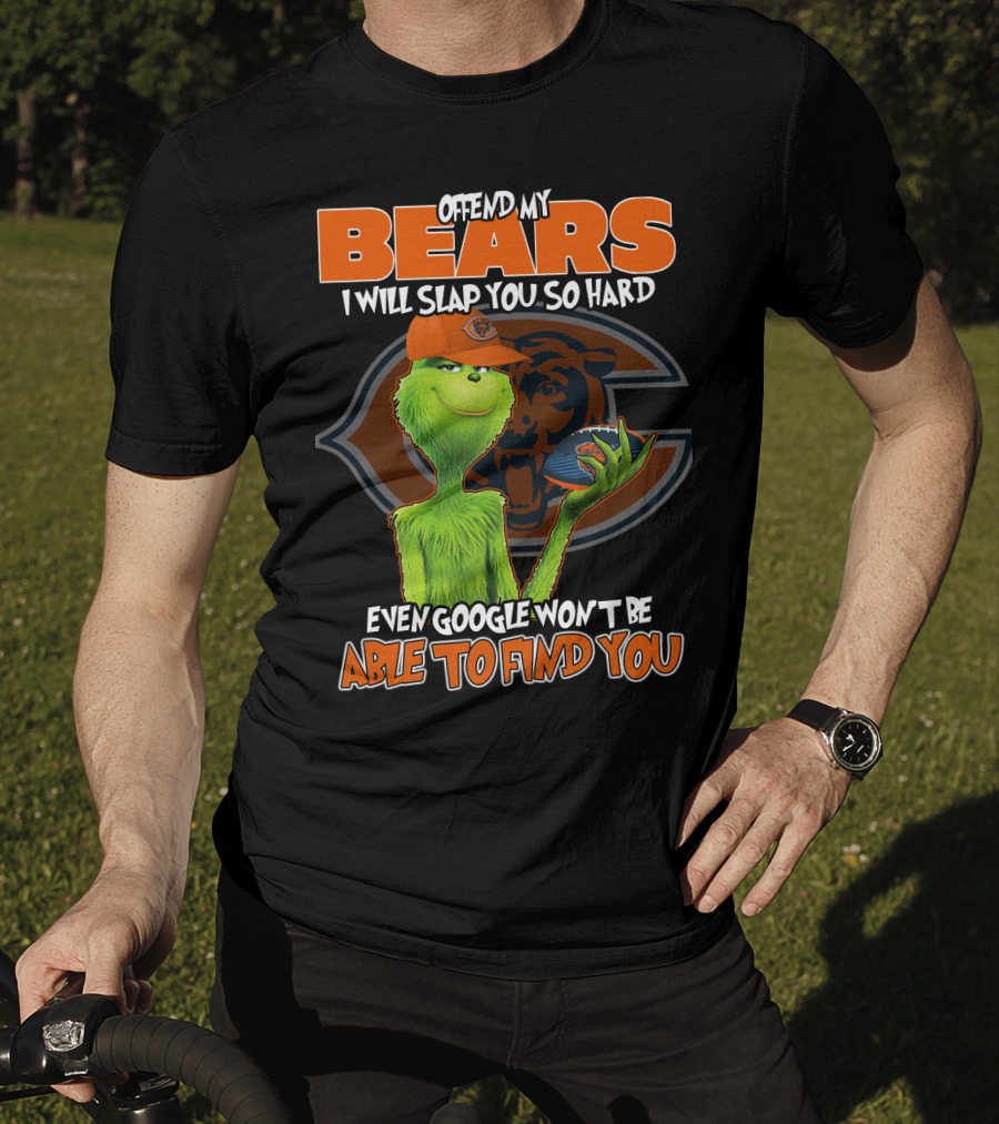 Offend My Bears I Will Slap You So Hard Even Google Won't Be Able To Find You Grinch Chicago Bears T-Shirt