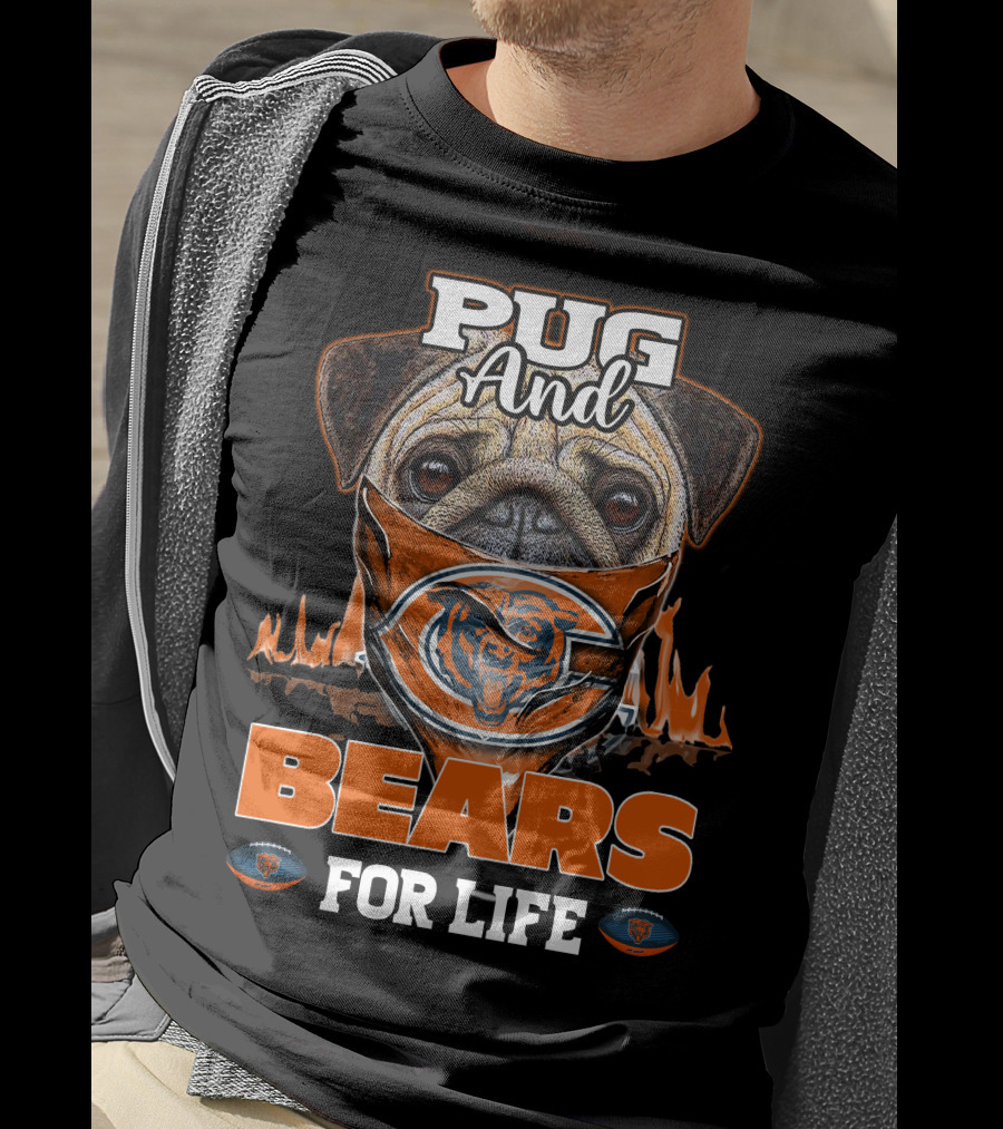 Pug And Bears For Life Chicago Bears T-Shirt