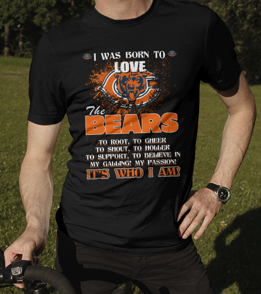 I Was Born To Love The Chicago Bears It's Who I Am T-Shirt