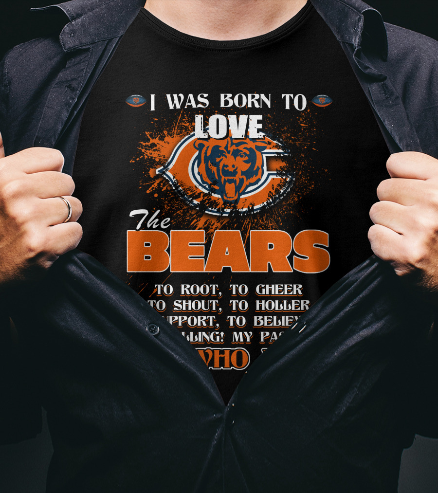 I Was Born To Love The Chicago Bears It's Who I Am T-Shirt