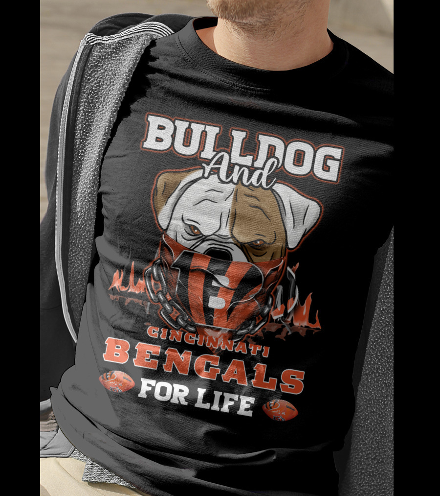 Bulldog And Cincinnati Bengals For Life T-Shirt