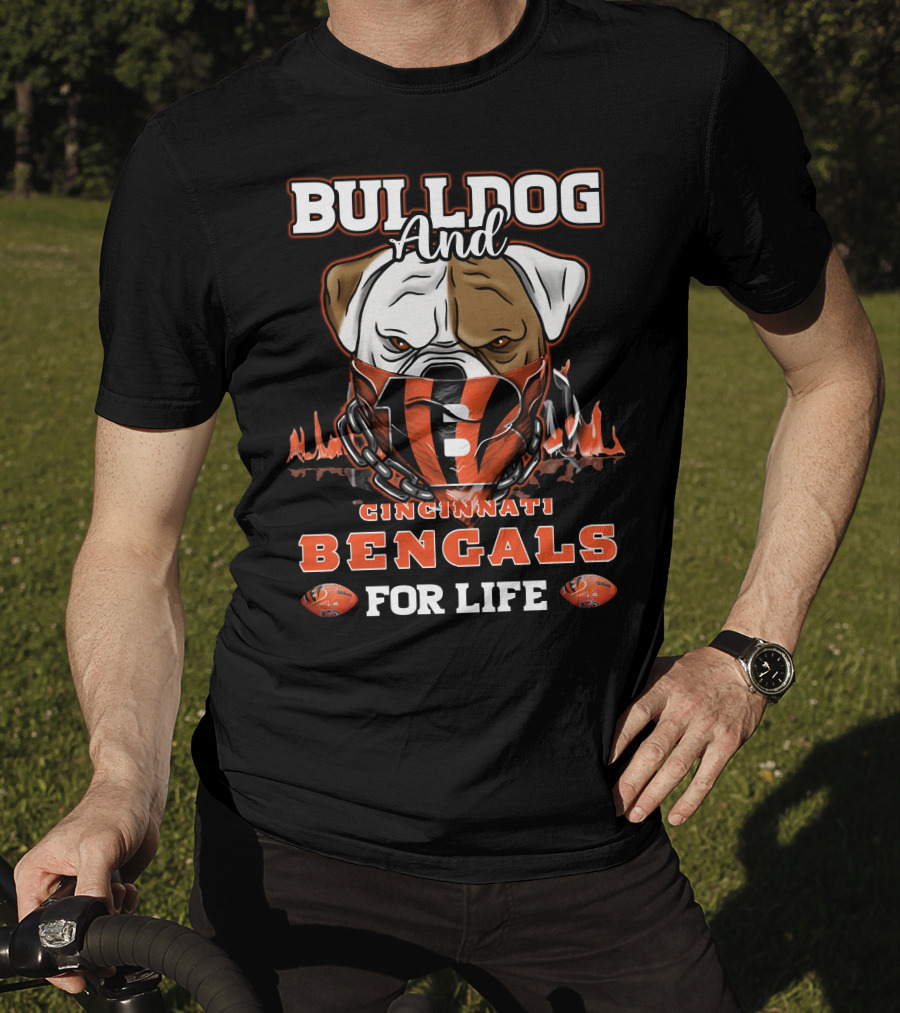 Bulldog And Cincinnati Bengals For Life T-Shirt