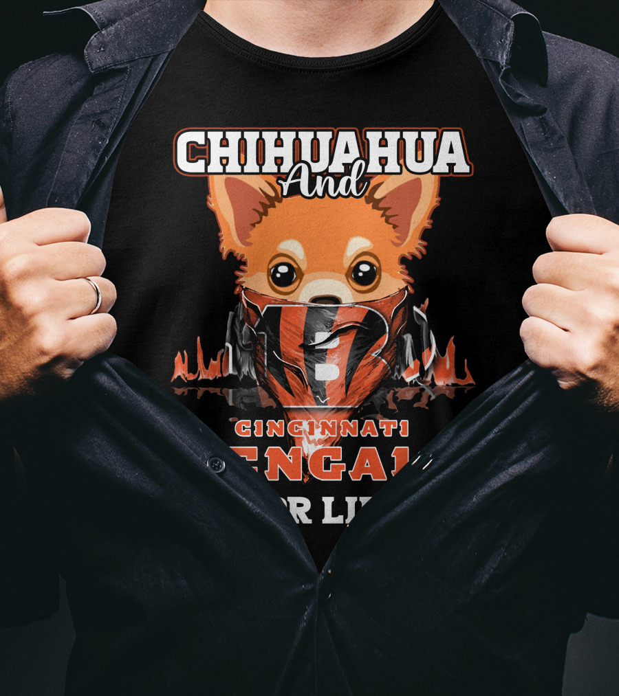 Chihuahua And Cincinnati Bengals For Life T-Shirt