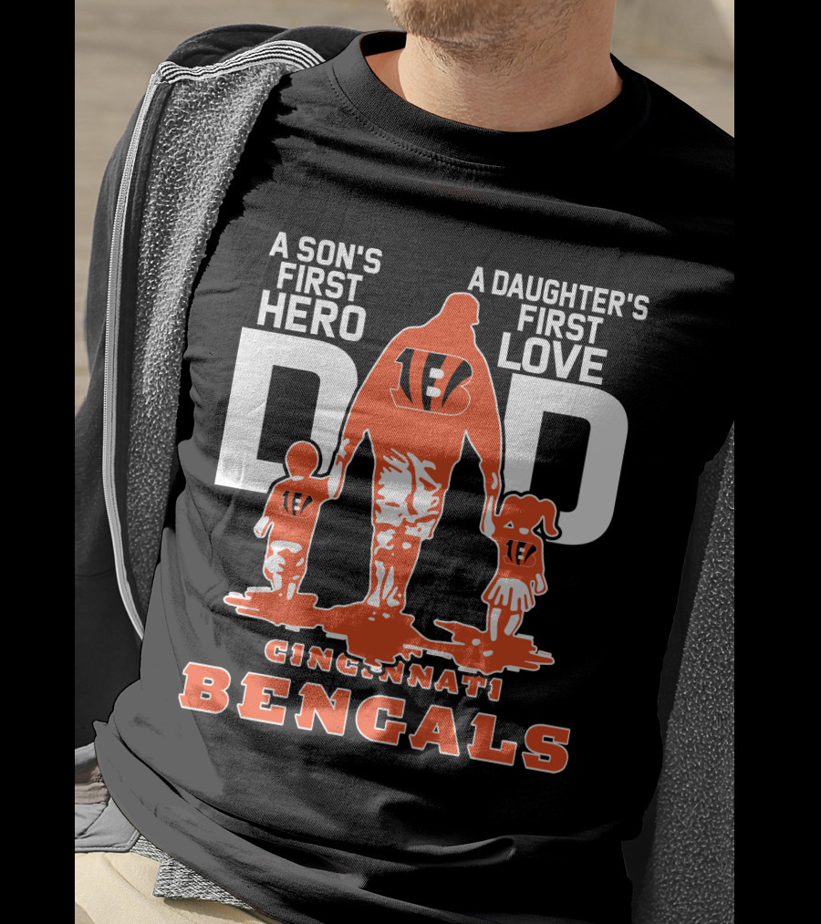 A Son's First Hero Dad A Daughter's First Love Cincinnati Bengals T-Shirt