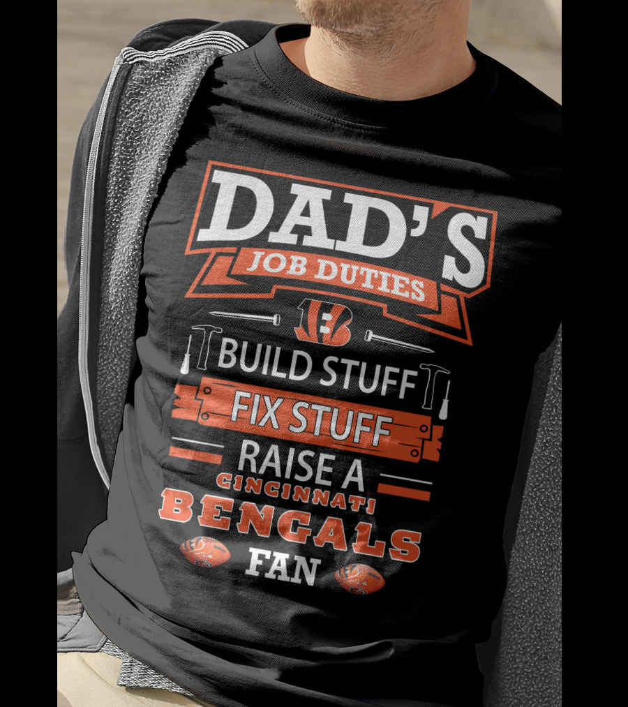 Dad's Job Duties Build Stuff Fix Stuff Raise A Cincinnati Bengals Fan T-Shirt