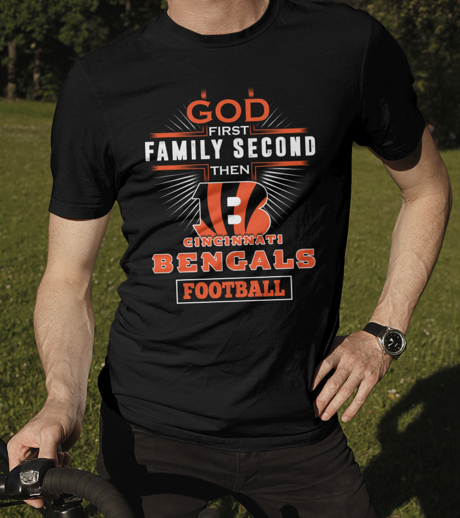 God First Family Second Then Cincinnati Bengals Football T-Shirt