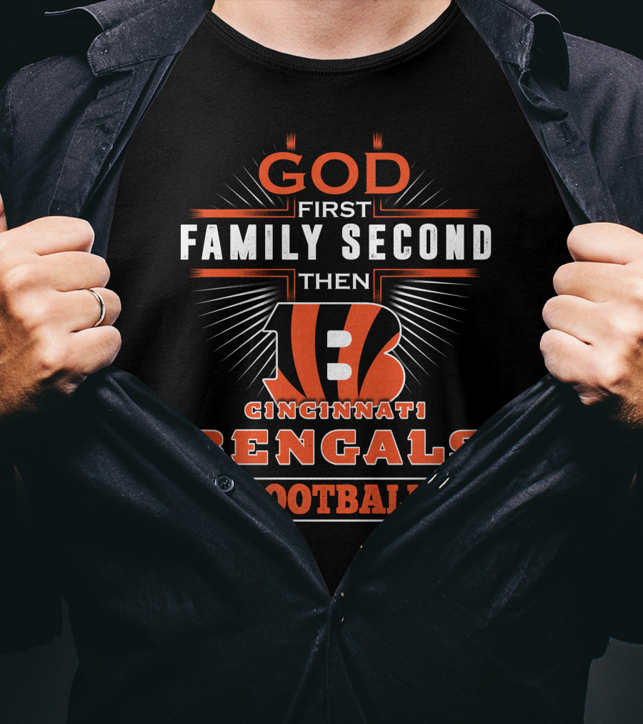 God First Family Second Then Cincinnati Bengals Football T-Shirt
