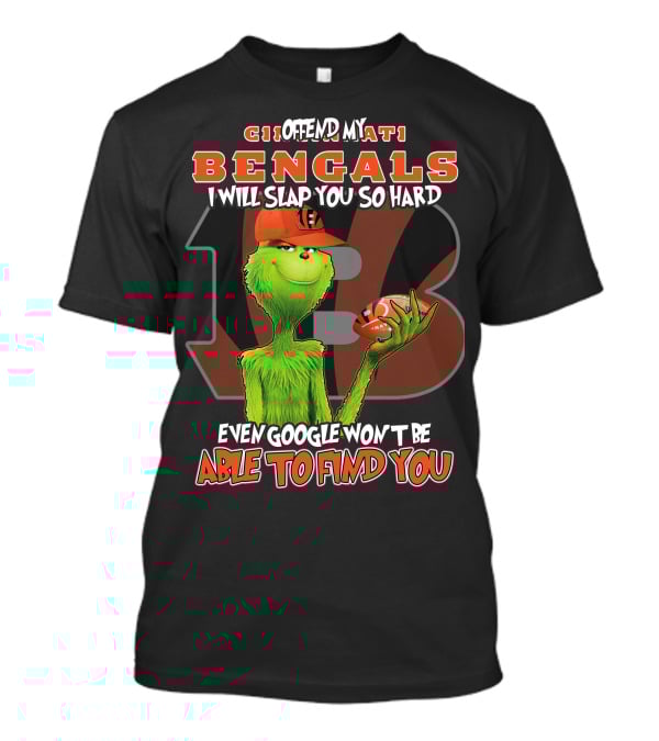 Cincinnati Bengals Grinch Offend Slap So Hard Even Google Won't Find You T-Shirt