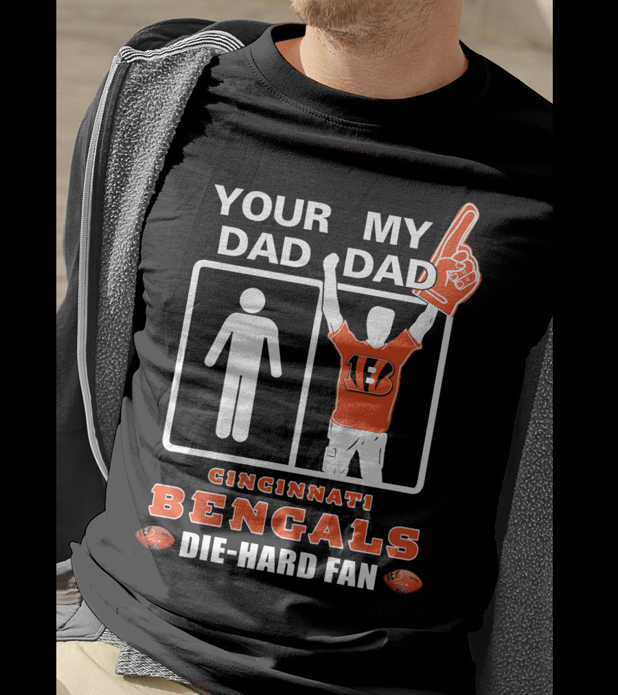 Your Dad My Dad Cincinnati Bengals Die-Hard Fan T-Shirt