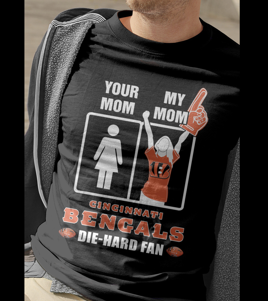 Your Mom My Mom Cincinnati Bengals Die-Hard Fan T-Shirt