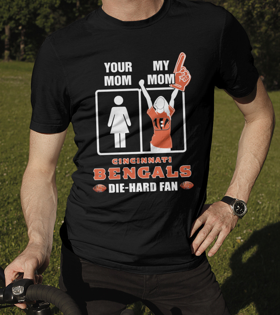 Your Mom My Mom Cincinnati Bengals Die-Hard Fan T-Shirt