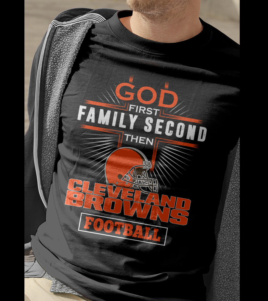 God First Family Second Then Cleveland Browns Football T-Shirt
