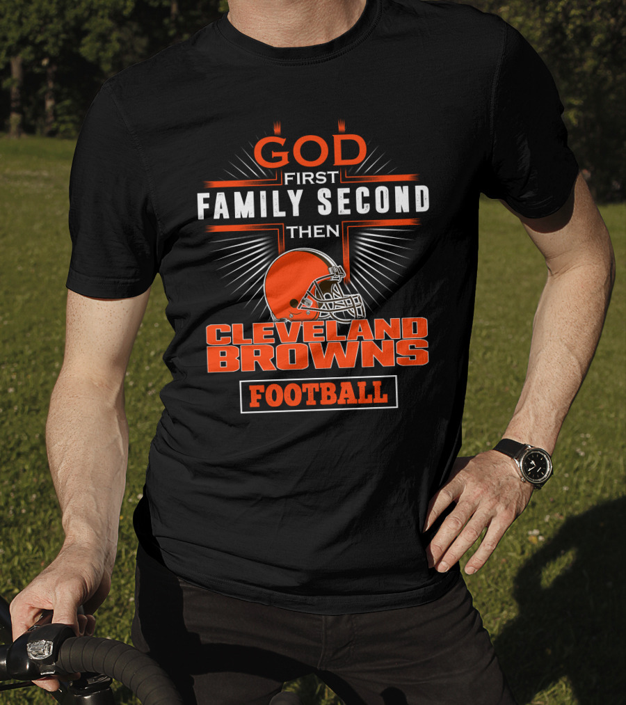 God First Family Second Then Cleveland Browns Football T-Shirt