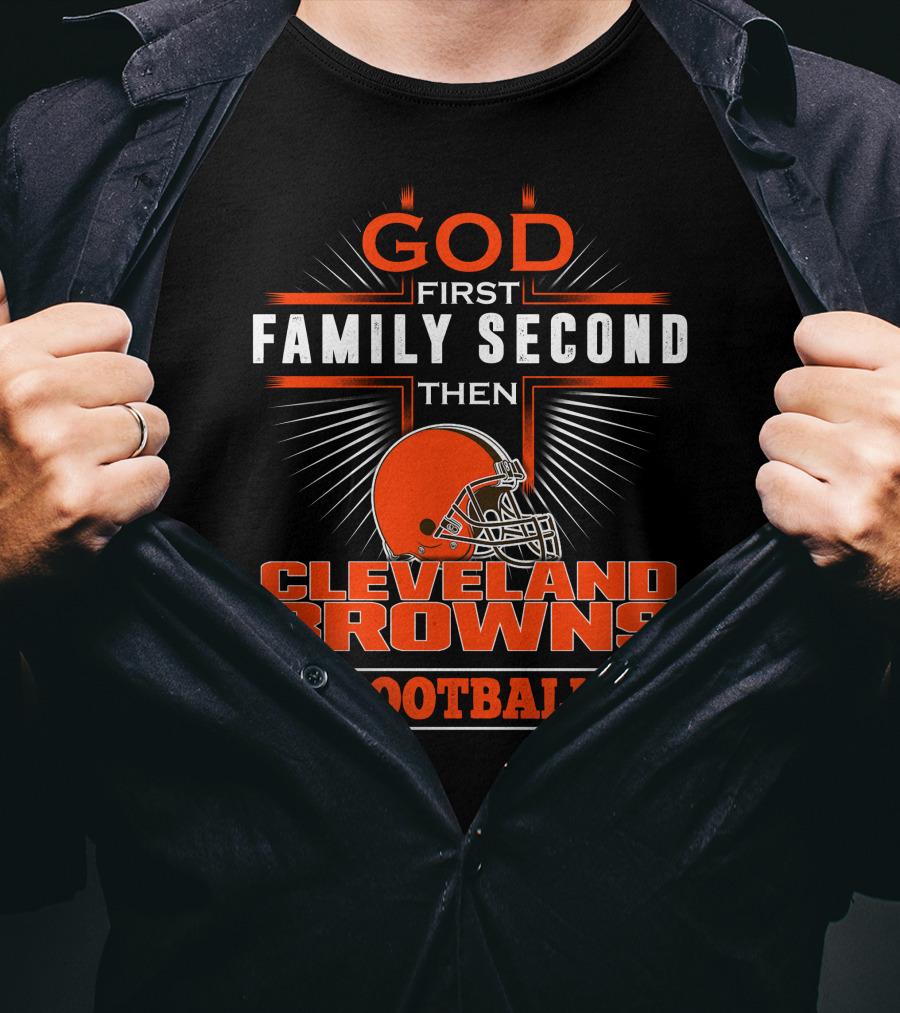 God First Family Second Then Cleveland Browns Football T-Shirt