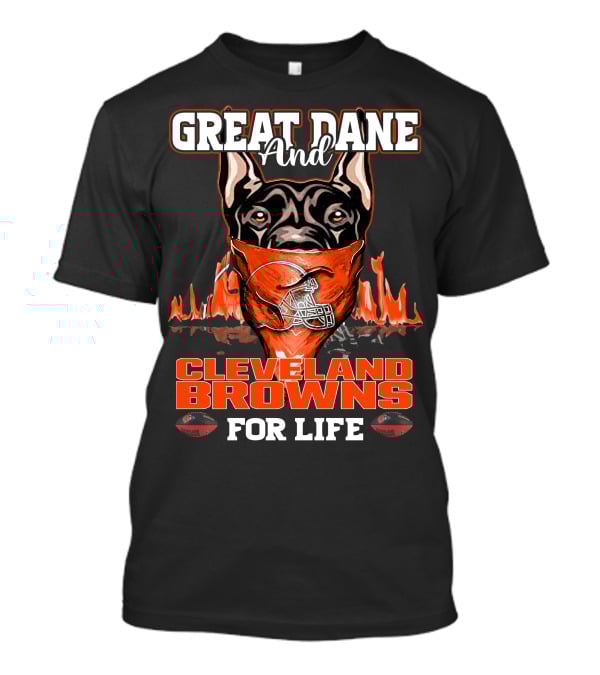 Great Dane And Cleveland Browns For Life T-Shirt
