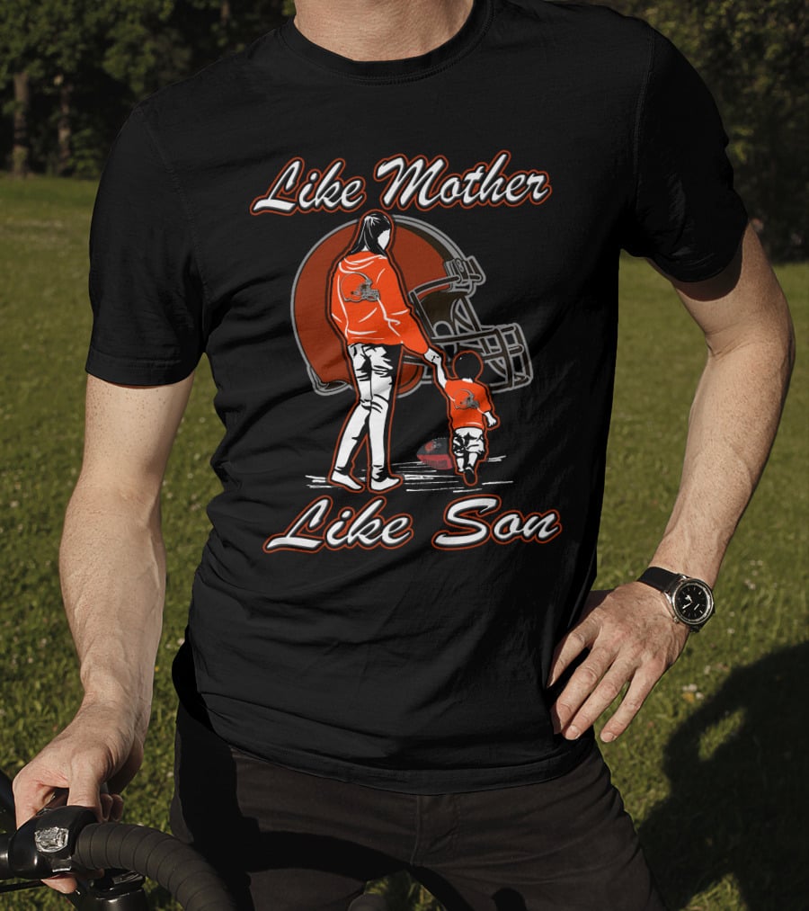 Like Mother Like Son Cleveland Browns T-Shirt