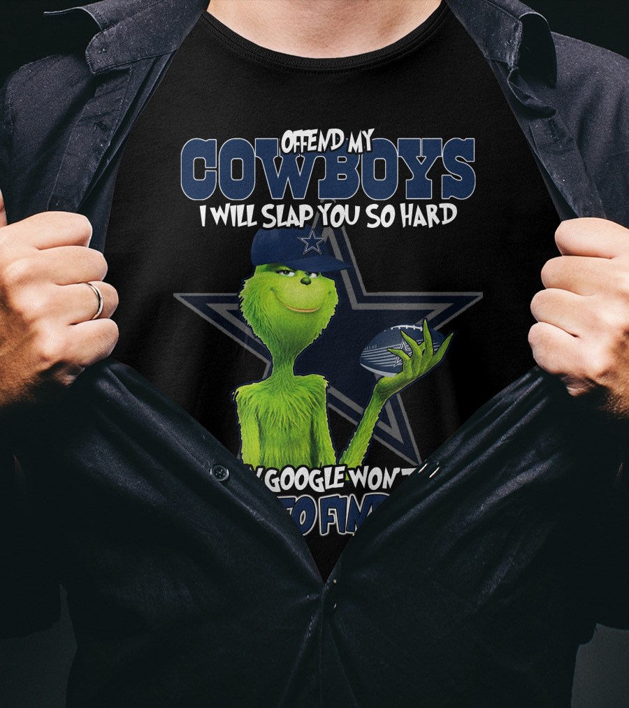 Offend My Cowboys Grinch I Will Slap You So Hard Even Google Won't Be Able To Find You Dallas Cowboys T-Shirt