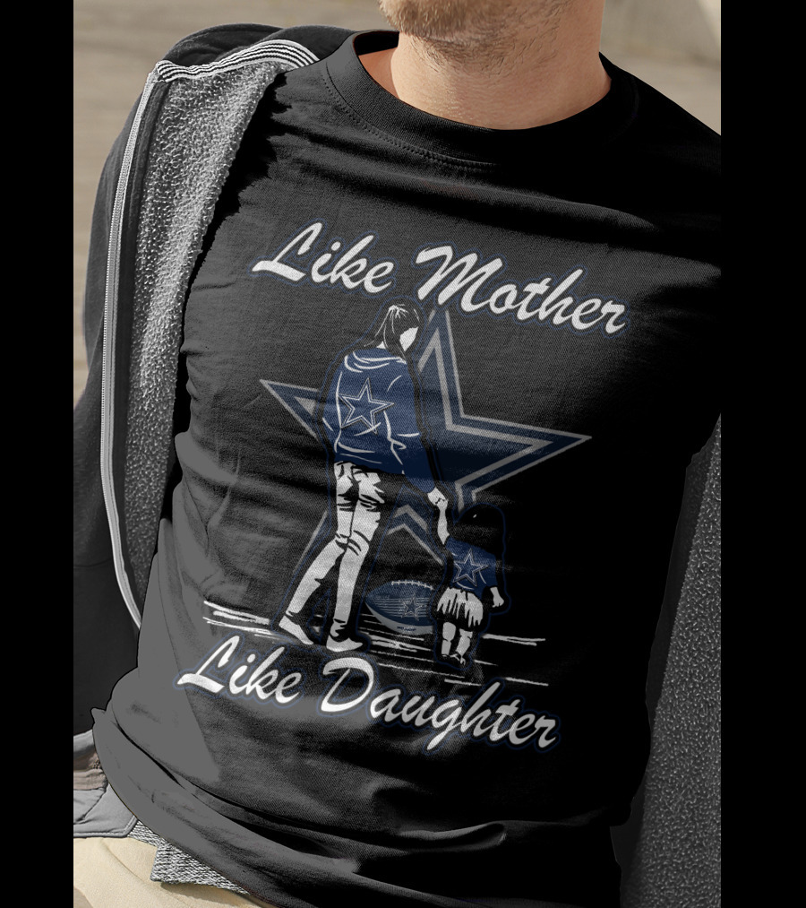 Like Mother Like Daughter Dallas Cowboys Football Fan T-Shirt