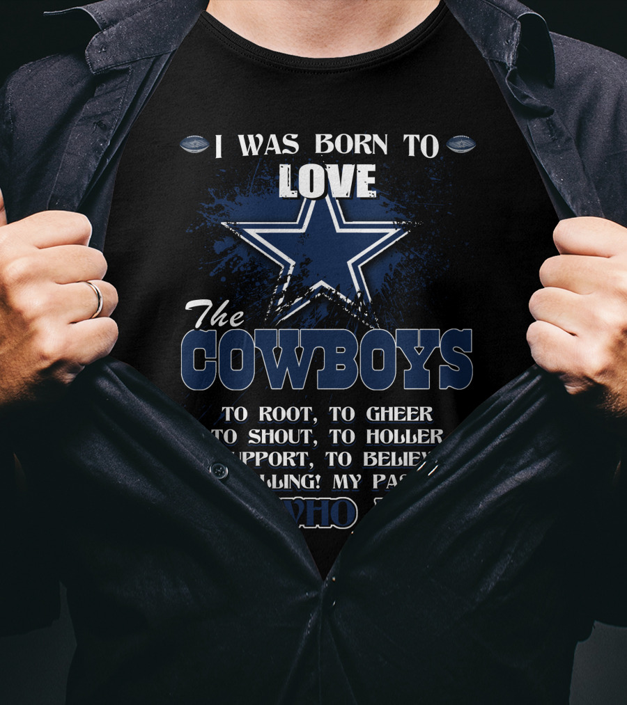 I Was Born To Love The Cowboys It's Who I Am T-Shirt