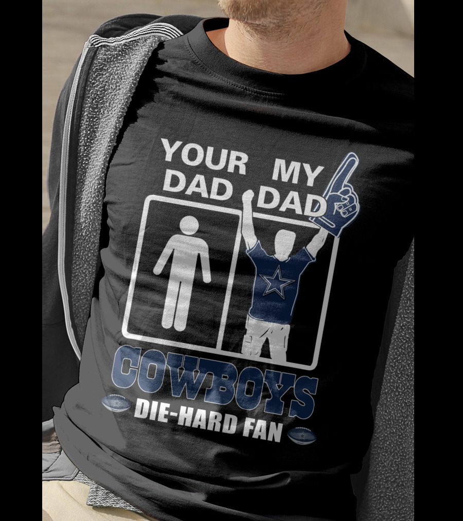 Your Dad My Dad Cowboys Die-Hard Fan T-Shirt